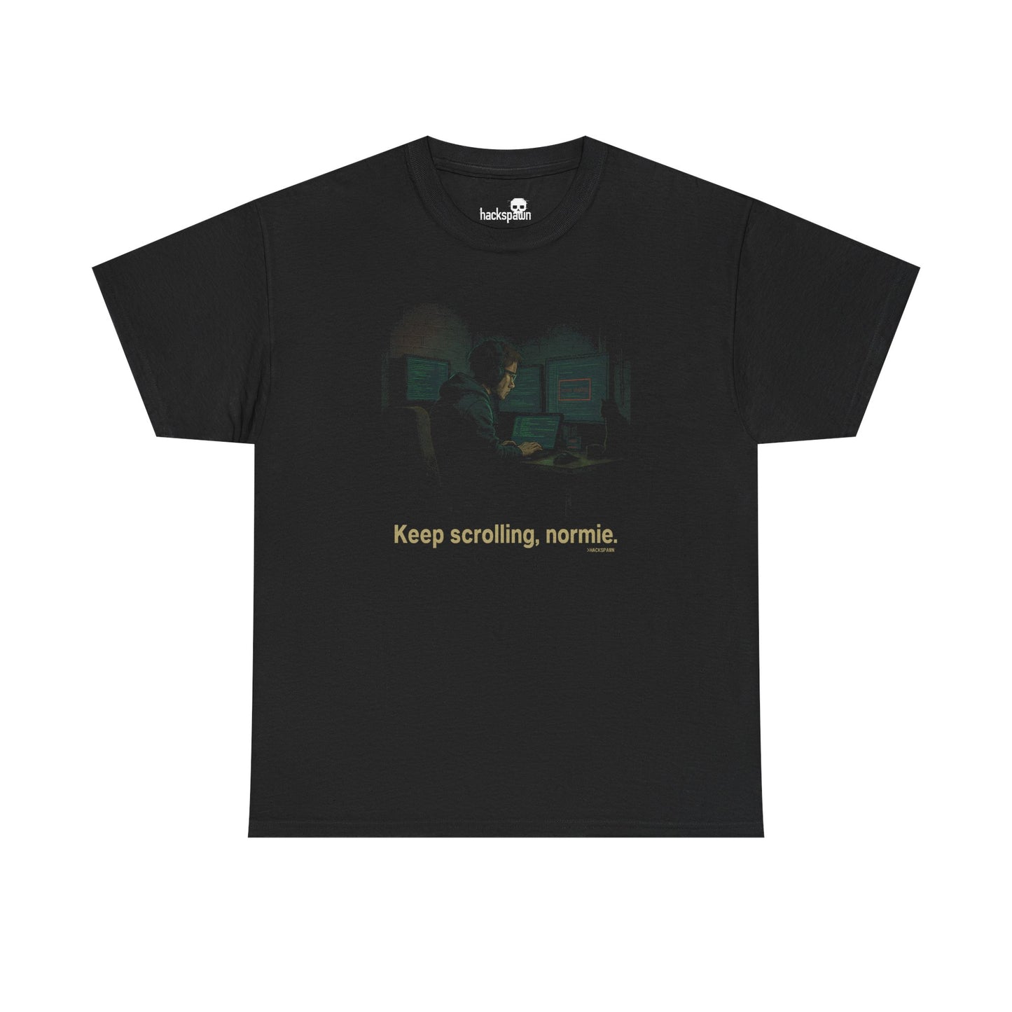 Keep Scrolling, Normie – Hackspawn Tee for Digital Overlords & Basement Architects