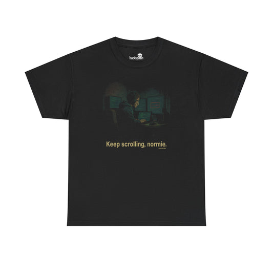 Keep Scrolling, Normie – Hackspawn Tee for Digital Overlords & Basement Architects